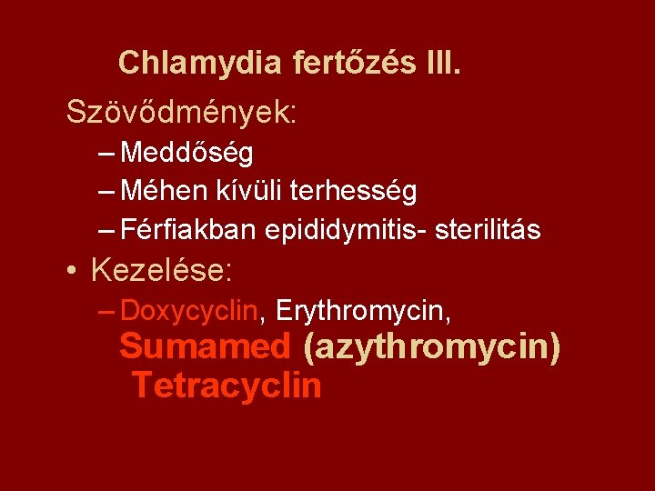 Chlamydia fertőzés III. Szövődmények: – Meddőség – Méhen kívüli terhesség – Férfiakban epididymitis- sterilitás