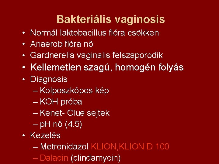 Bakteriális vaginosis • Normál laktobacillus flóra csökken • Anaerob flóra nő • Gardnerella vaginalis