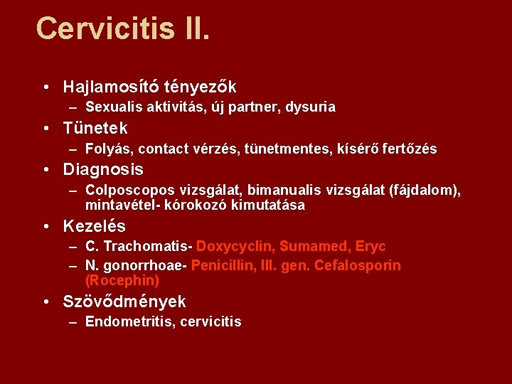 Cervicitis II. • Hajlamosító tényezők – Sexualis aktivitás, új partner, dysuria • Tünetek –