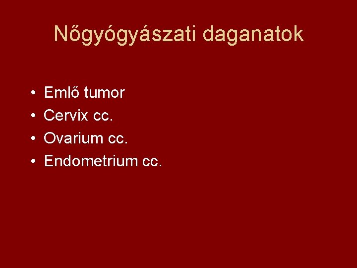 Nőgyógyászati daganatok • • Emlő tumor Cervix cc. Ovarium cc. Endometrium cc. 