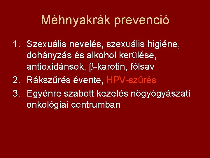 Méhnyakrák prevenció 1. Szexuális nevelés, szexuális higiéne, dohányzás és alkohol kerülése, antioxidánsok, -karotin, fólsav