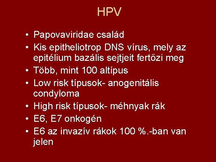 HPV • Papovaviridae család • Kis epitheliotrop DNS vírus, mely az epitélium bazális sejtjeit