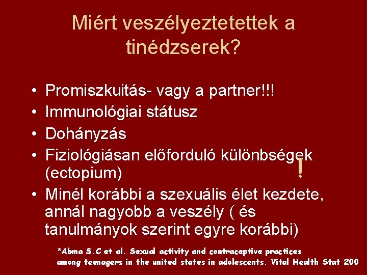 Miért veszélyeztetettek a tinédzserek? • • Promiszkuitás- vagy a partner!!! Immunológiai státusz Dohányzás Fiziológiásan