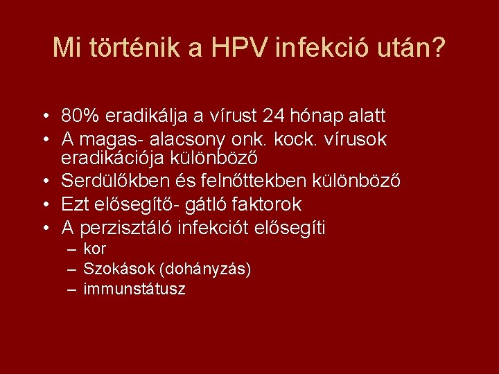 Mi történik a HPV infekció után? • 80% eradikálja a vírust 24 hónap alatt