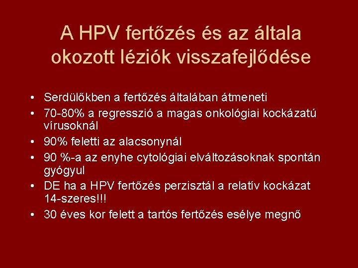A HPV fertőzés és az általa okozott léziók visszafejlődése • Serdülőkben a fertőzés általában