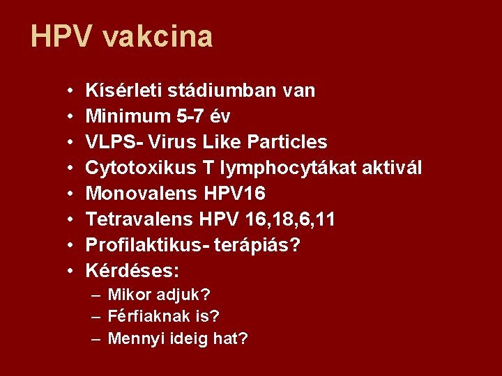 HPV vakcina • • Kísérleti stádiumban van Minimum 5 -7 év VLPS- Virus Like