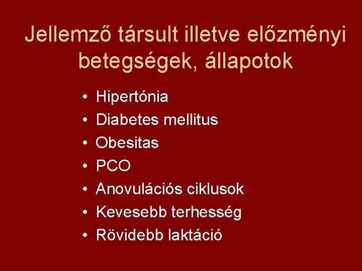 Jellemző társult illetve előzményi betegségek, állapotok • • Hipertónia Diabetes mellitus Obesitas PCO Anovulációs