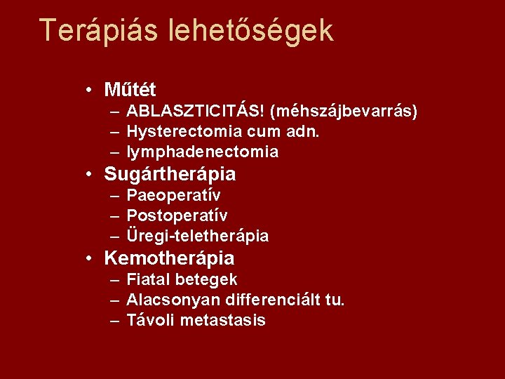 Terápiás lehetőségek • Műtét – ABLASZTICITÁS! (méhszájbevarrás) – Hysterectomia cum adn. – lymphadenectomia •