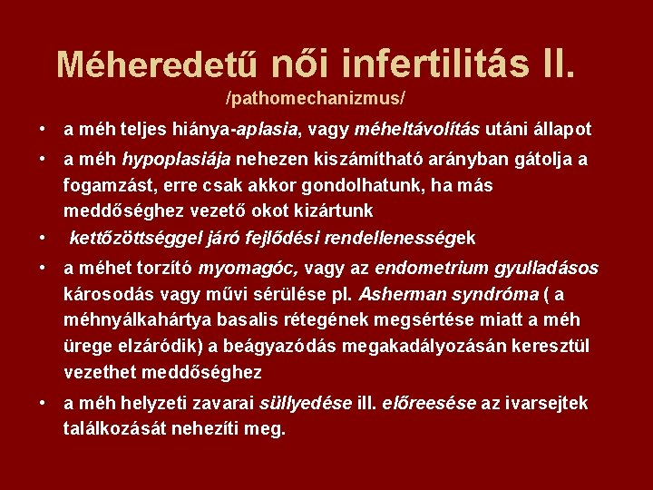 Méheredetű női infertilitás II. /pathomechanizmus/ • a méh teljes hiánya-aplasia, vagy méheltávolítás utáni állapot