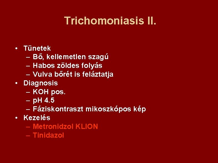 Trichomoniasis II. • Tünetek – Bő, kellemetlen szagú – Habos zöldes folyás – Vulva