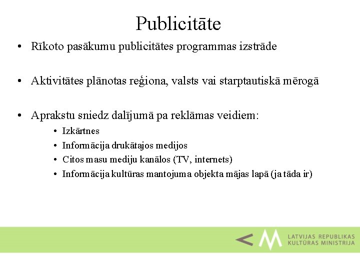 Publicitāte • Rīkoto pasākumu publicitātes programmas izstrāde • Aktivitātes plānotas reģiona, valsts vai starptautiskā