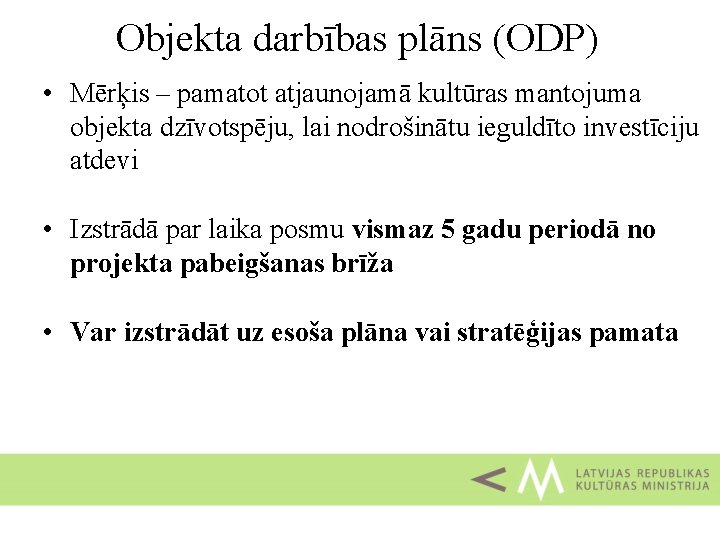 Objekta darbības plāns (ODP) • Mērķis – pamatot atjaunojamā kultūras mantojuma objekta dzīvotspēju, lai