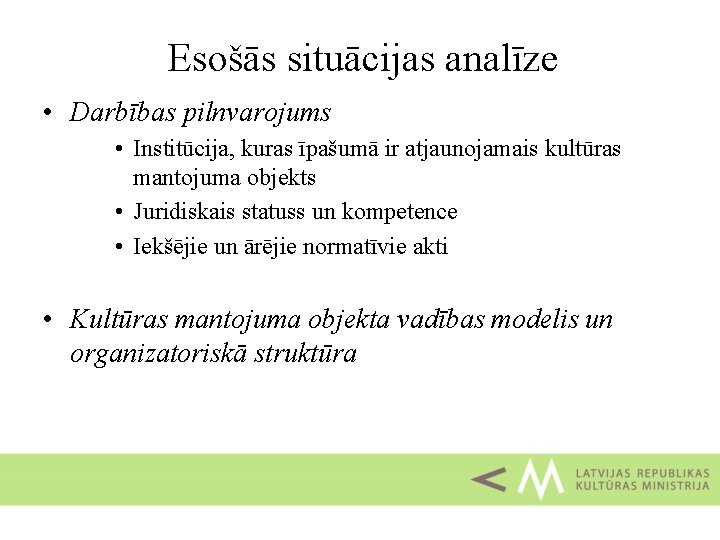 Esošās situācijas analīze • Darbības pilnvarojums • Institūcija, kuras īpašumā ir atjaunojamais kultūras mantojuma