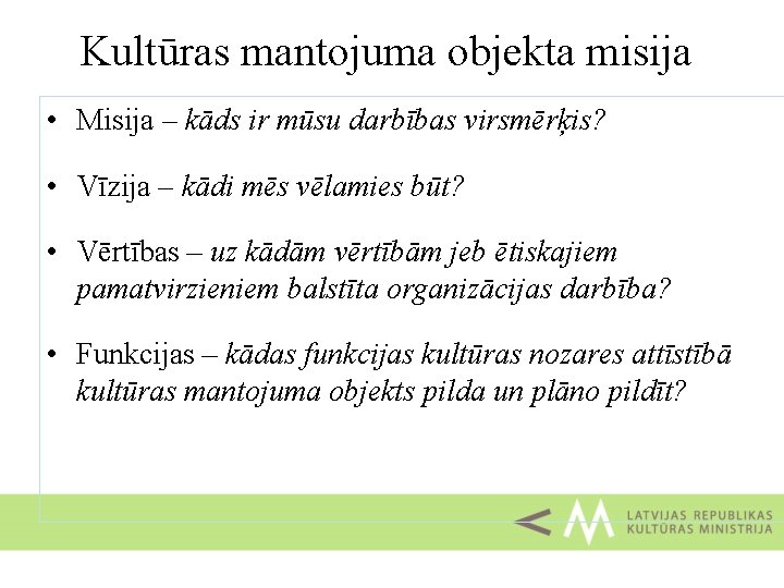 Kultūras mantojuma objekta misija • Misija – kāds ir mūsu darbības virsmērķis? • Vīzija