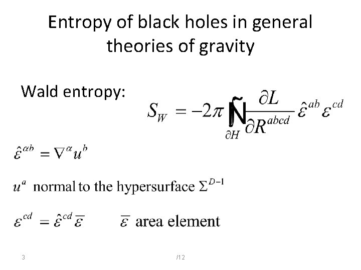 Entropy of black holes in general theories of gravity Wald entropy: 3 /12 