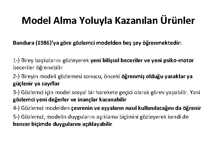 Model Alma Yoluyla Kazanılan Ürünler Bandura (1986)’ya göre gözlemci modelden beş şey öğrenmektedir: 1