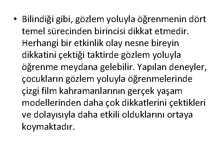  • Bilindiği gibi, gözlem yoluyla öğrenmenin dört temel sürecinden birincisi dikkat etmedir. Herhangi