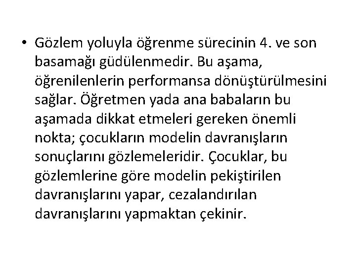  • Gözlem yoluyla öğrenme sürecinin 4. ve son basamağı güdülenmedir. Bu aşama, öğrenilenlerin