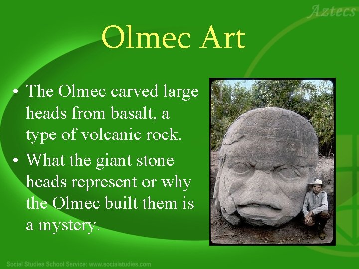 Olmec Art • The Olmec carved large heads from basalt, a type of volcanic