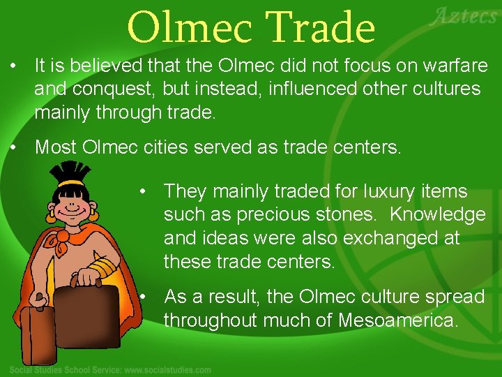 Olmec Trade • It is believed that the Olmec did not focus on warfare