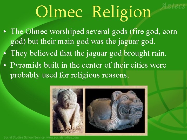 Olmec Religion • The Olmec worshiped several gods (fire god, corn god) but their