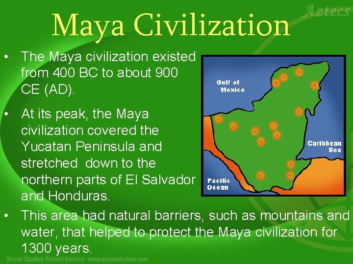 Maya Civilization • The Maya civilization existed from 400 BC to about 900 CE
