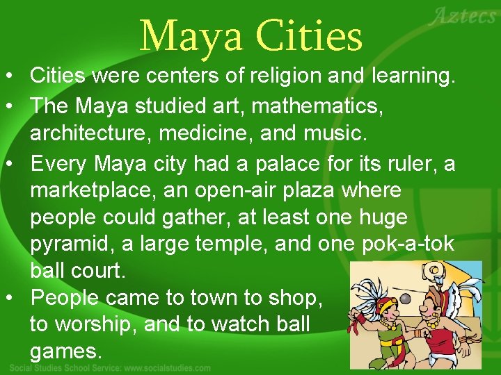 Maya Cities • Cities were centers of religion and learning. • The Maya studied