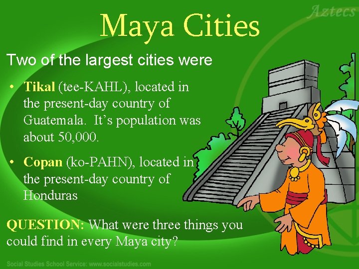 Maya Cities Two of the largest cities were • Tikal (tee-KAHL), located in the