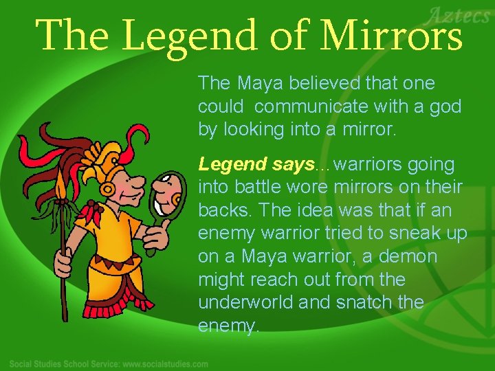 The Legend of Mirrors The Maya believed that one could communicate with a god