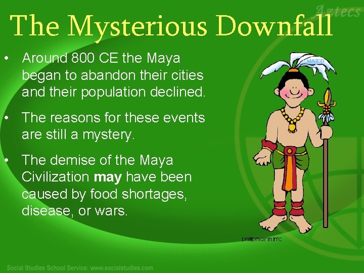 The Mysterious Downfall • Around 800 CE the Maya began to abandon their cities