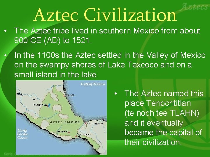 Aztec Civilization • The Aztec tribe lived in southern Mexico from about 900 CE