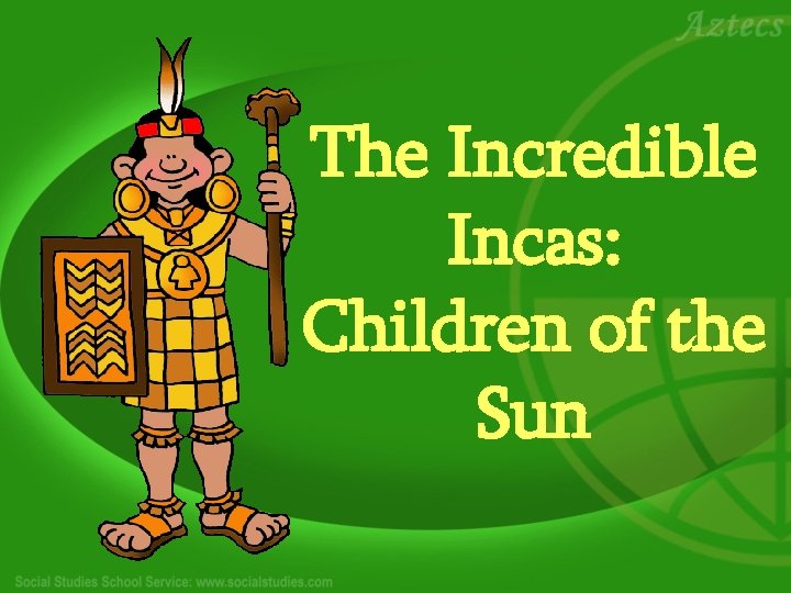 The Incredible Incas: Children of the Sun 