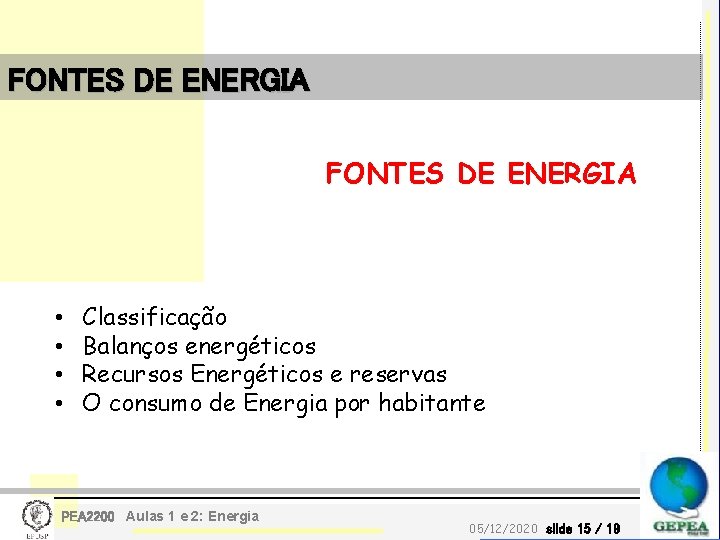 FONTES DE ENERGIA • • Classificação Balanços energéticos Recursos Energéticos e reservas O consumo