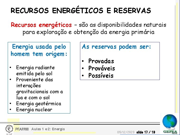 RECURSOS ENERGÉTICOS E RESERVAS Recursos energéticos – são as disponibilidades naturais para exploração e