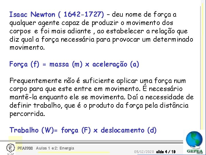 Isaac Newton ( 1642 -1727) – deu nome de força a qualquer agente capaz
