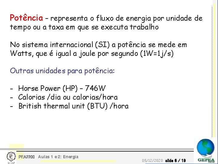 Potência – representa o fluxo de energia por unidade de tempo ou a taxa