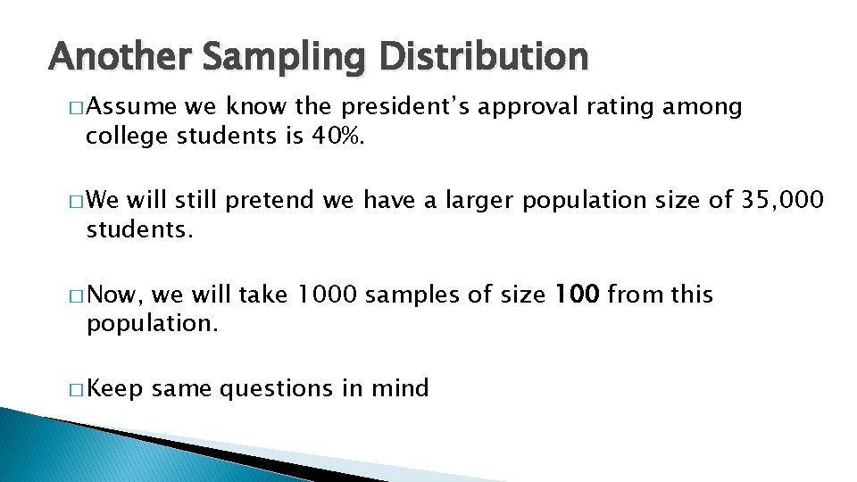 Another Sampling Distribution � Assume we know the president’s approval rating among college students