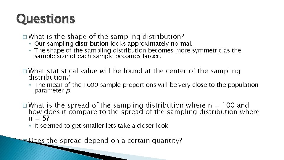Questions � What is the shape of the sampling distribution? ◦ Our sampling distribution