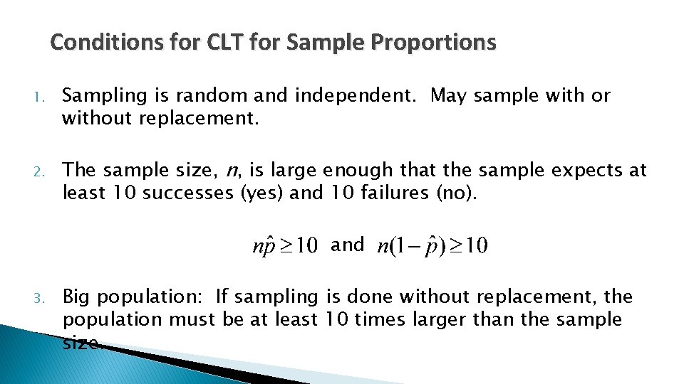 Conditions for CLT for Sample Proportions 1. 2. Sampling is random and independent. May