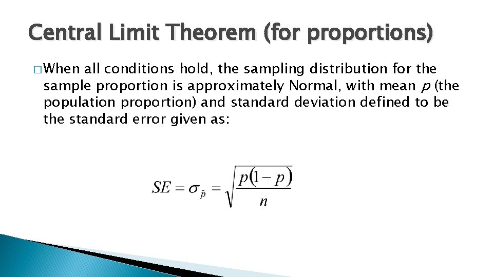 Central Limit Theorem (for proportions) � When all conditions hold, the sampling distribution for