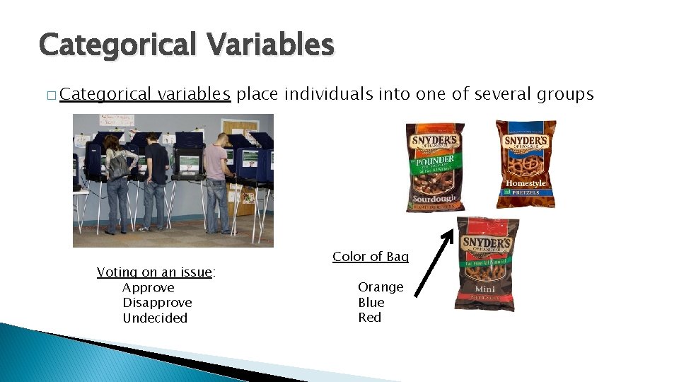 Categorical Variables � Categorical variables place individuals into one of several groups Voting on