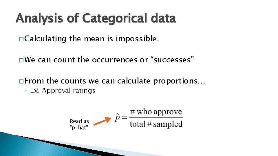 Analysis of Categorical data � Calculating � We the mean is impossible. can count