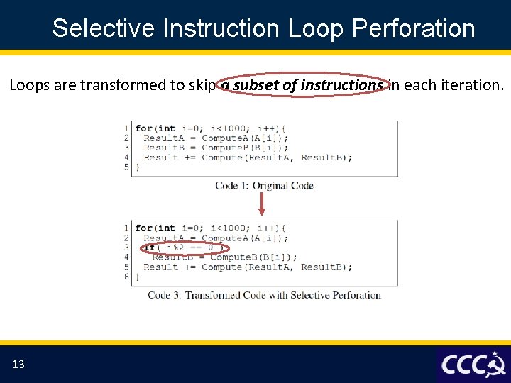 Selective Instruction Loop Perforation Loops are transformed to skip a subset of instructions in