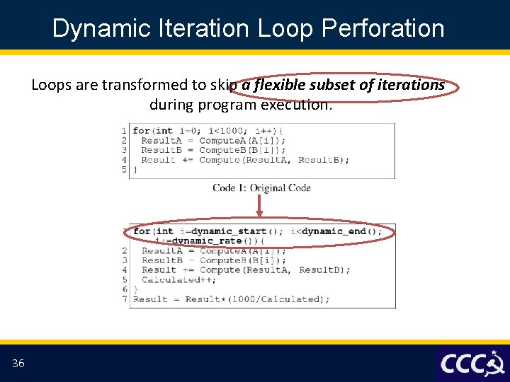 Dynamic Iteration Loop Perforation Loops are transformed to skip a flexible subset of iterations