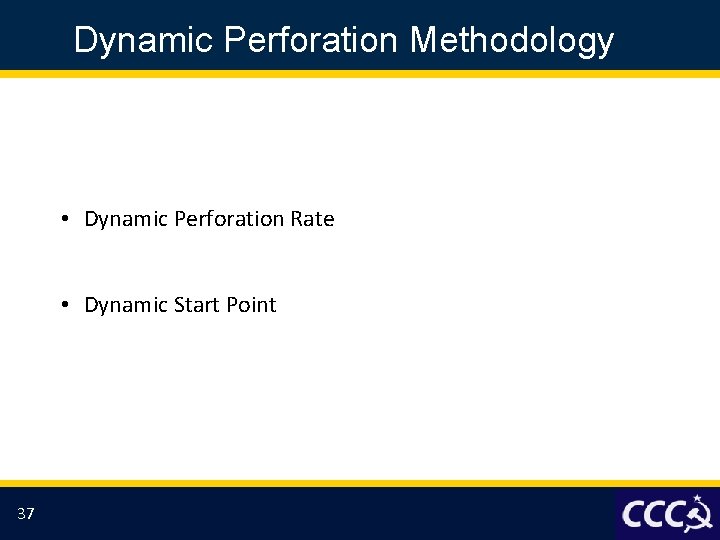 Dynamic Perforation Methodology • Dynamic Perforation Rate • Dynamic Start Point 37 