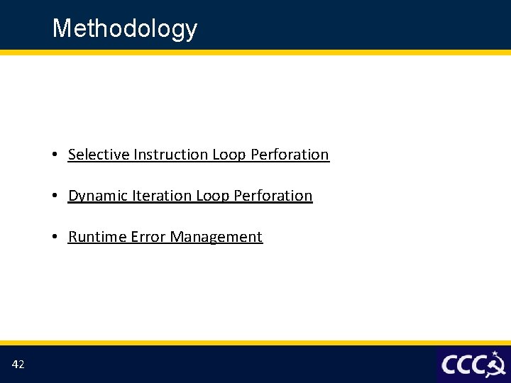 Methodology • Selective Instruction Loop Perforation • Dynamic Iteration Loop Perforation • Runtime Error