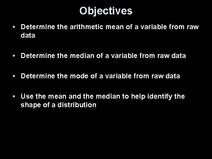 Objectives • Determine the arithmetic mean of a variable from raw data • Determine