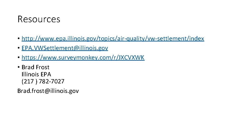 Resources • http: //www. epa. illinois. gov/topics/air-quality/vw-settlement/index • EPA. VWSettlement@illinois. gov • https: //www.