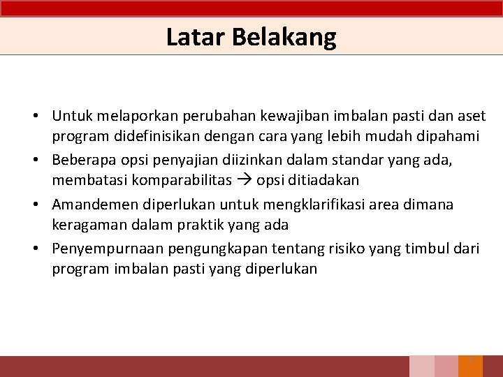 Latar Belakang • Untuk melaporkan perubahan kewajiban imbalan pasti dan aset program didefinisikan dengan