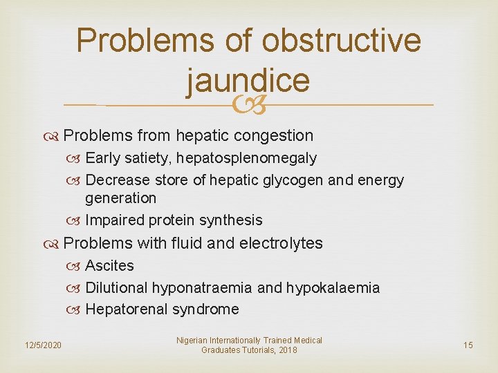 Problems of obstructive jaundice Problems from hepatic congestion Early satiety, hepatosplenomegaly Decrease store of